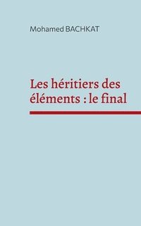 bokomslag Les héritiers des éléments: le final