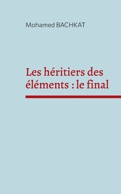 bokomslag Les héritiers des éléments: le final