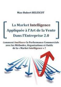bokomslag La Market Intelligence Appliquee a l'Art de la Vente Dans l'Entreprise 2.0