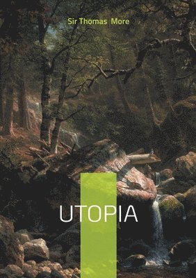 Utopia: An insightful exploration of the ideal society: a philosophical tale of justice, equality, and social reform