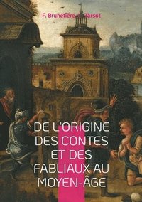 bokomslag De l'origine des contes et des fabliaux au moyen-âge: Une étude sur la genèse des contes, les fabliaux médiévaux et leur rôle social