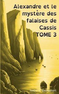 bokomslag Alexandre et le mystère des falaises de Cassis TOME 3: Aventures et Amitié version spéciale Enfants Ados DYS (dyslexiques)