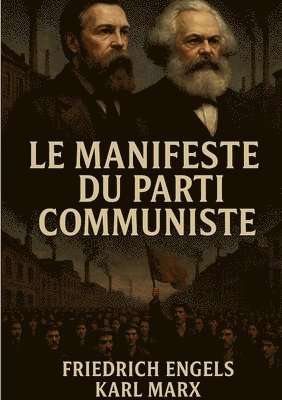 bokomslag Le manifeste du parti communiste: Analyse historique de la lutte des classes et critique du capitalisme par Marx et Engels