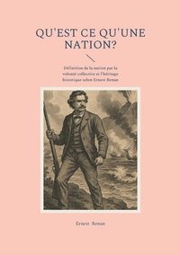 bokomslag Qu'est ce qu'une nation?: Définition de la nation par la volonté collective et l'héritage historique selon Ernest Renan