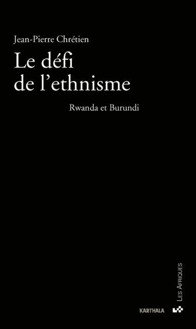 Jean-Pierre Chraetien - Défi de l'ethnisme (Le). Rwanda et Burundi, Häftad