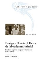 Iris Seri-Hersch - Enseigner l'histoire à l'heure de l'ébranlement colonial. Soudan, Egypte, empire britannique (1943-1960), Häftad