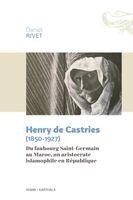 Daniel Rivet - Henry de Castries (1850-1927). Du faubourg Saint-Germain au Maroc, un aristocrate islamophile en République, Häftad