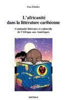 Ena Eluther - L'africanité dans la littérature caribéenne. Continuité littéraire et culturelle de l'Afrique aux Amériques, Häftad