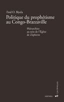 Fred O Biyela - Politique du prophétisme au Congo-Brazzaville. Hiérarchies au sein de l'Église de Zéphirin, Häftad