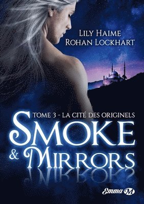 Smoke and Mirrors, T3: La Cité des Originels 1