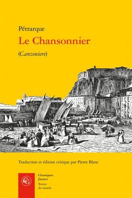Francois Petrarque, Pierre Blanc - Le Chansonnier: (Canzoniere), Häftad