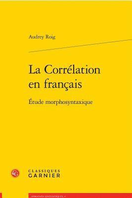 Audrey Roig - La Correlation En Francais: Etude Morphosyntaxique, Häftad