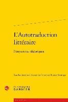 Alessandra Ferraro, Rainier Grutman - L'Autotraduction Litteraire: Perspectives Theoriques, Häftad