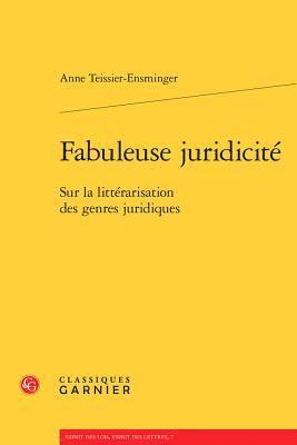 Anne Teissier-Ensminger - Fabuleuse Juridicite: Sur La Litterarisation Des Genres Juridiques, Häftad