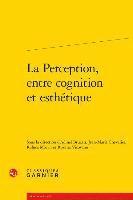 Adinel Bruzan, Jean-Marie Chevalier - La Perception, Entre Cognition Et Esthetique, Häftad