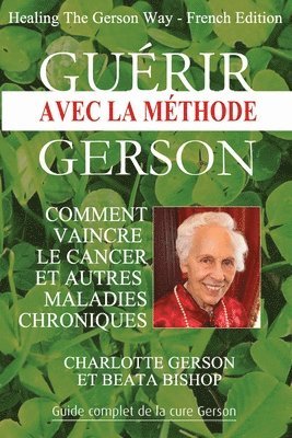 bokomslag Gurir avec la mthode Gerson - Healing The Gerson Way
