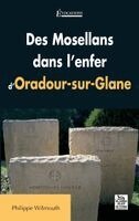 Wilmouth Philippe - Mosellans dans l'enfer d'Oradour-sur-Glane (Des), Häftad
