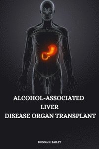 bokomslag Alcohol-associated liver disease organ transplant