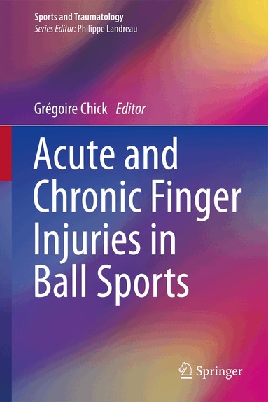 Grégoire Chick - Acute and Chronic Finger Injuries in Ball Sports, Inbunden