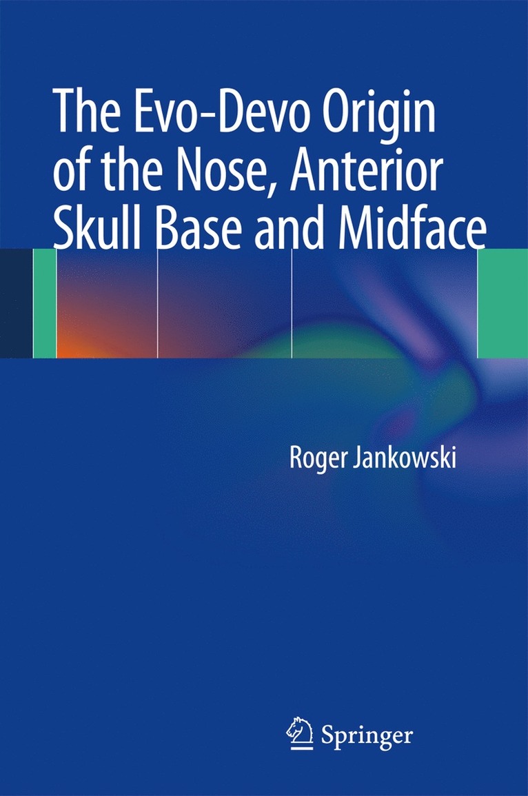 Roger Jankowski - Evo-Devo Origin of the Nose, Anterior Skull Base and Midface, Inbunden