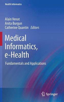 Alain Venot, Anita Burgun, Catherine Quantin - Medical Informatics, e-Health, Inbunden