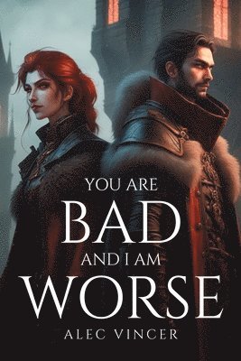 You Are Bad and I Am Worse 1