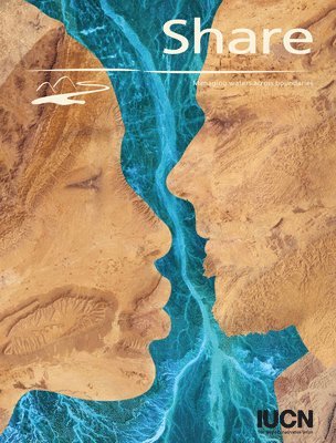 International Union for Conservation of, Claudia Sadoff, Thomas Greiber, Claudia Sadoff - Share: Managing Waters Across Boundaries, Häftad