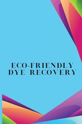 bokomslag Eco-Friendly Dye Recovery