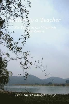 Letters to a Teacher: Six Years in the Vietminh War Zone 4 1