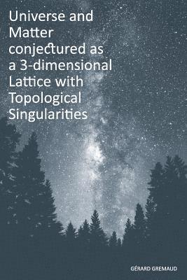 bokomslag Universe and Matter conjectured as a 3-dimensional Lattice with Topological Singularities