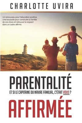 bokomslag Parentalité Affirmée - Et si le Capitaine du navire familial, c'était vous?: Un renouveau pour l'éducation positive. Une boussole pour construire la f