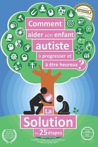 bokomslag Comment aider son enfant autiste à progresser et à être heureux ?: La solution en 25 étapes