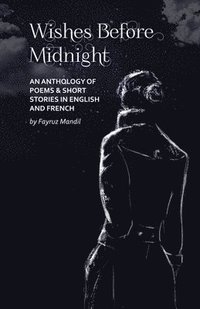 bokomslag Wishes Before Midnight: An Anthology of Poems & Short Stories: An Anthology of Poems & Short Stories in English and French