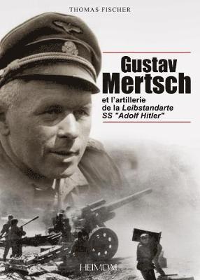 Gustav Mertsch Et l'Artillerie De La Leibstandarte Ss &quot;Adolf Hitler&quot; 1
