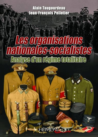Taugourdeau Alain, Jean-François Pelletier - Organisations Nationales-Socialistes, 1920-1945, Analyse d’un Régime Totalitaire, Inbunden