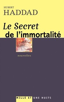 Hubert Haddad - Le Secret de l'Immortalite: Nouvelles, Häftad