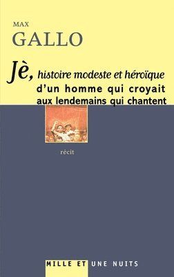 Jè, histoire modeste et héroïque d'un homme qui croyait aux lendemains qui chantent 1