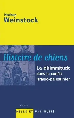 Nathan Weinstock - Histoire de chiens: La dhimmitude dans le conflit israélo-palestinien, Häftad. Tillgänglighet: Lägg i varukorg