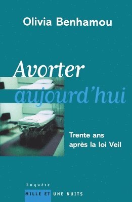Olivia Benhamou - Avorter aujourd'hui: Trente ans après la loi Veil, Häftad