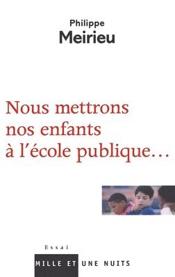 Philippe Meirieu - Nous mettrons nos enfants à l'école publique..., Häftad