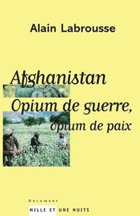 bokomslag Afghanistan, opium de guerre, opium de paix