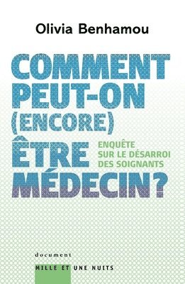 Olivia Benhamou - Comment peut-on (encore) être médecin ? Enquête sur le désarroi des soignants, Häftad