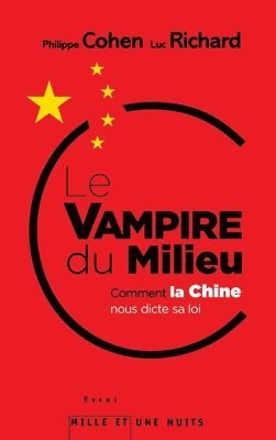 Philippe Cohen - Le Vampire Du Milieu: Comment la Chine nous dicte sa loi, Häftad