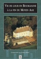 Beck Patrice - Vie de cour en Bourgogne à la fin du Moyen Age, Häftad
