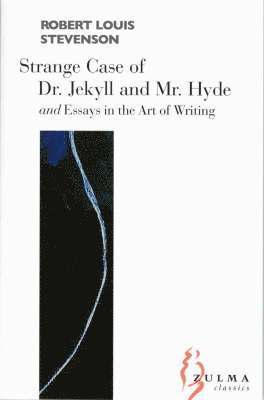 The Strange Case of Dr Jekyll and Mr Hyde: AND Essays on the Art of Writing 1