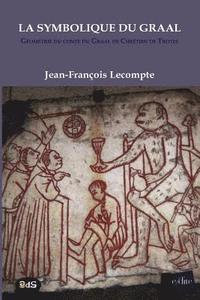 bokomslag La Symbolique Du Graal: Géométrie du conte du Graal de Chrétien de Troyes Perceval ou le conte du Graal