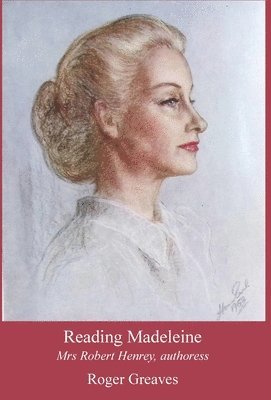 Reading Madeleine: Mrs Robert Henrey, authoress 1