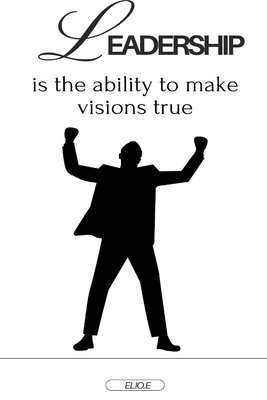 Leadership is the ability to make visions true 1