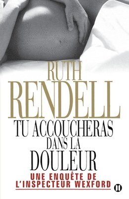 Ruth Rendell - Tu accoucheras dans la douleur: Une enquête de l'inspecteur Wexford, Häftad