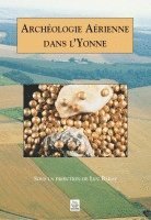 Baray Luc - Archéologie Aérienne dans l'Yonne, Häftad